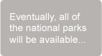 Eventually, all of the national parks will be available...